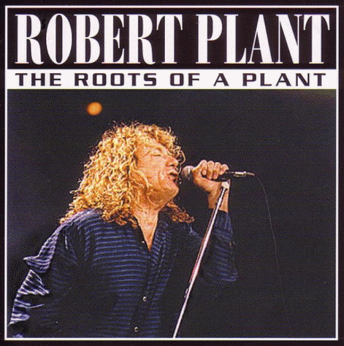 Robert Plant : The Roots of a Plant